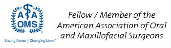 Fellow / Member of the American Association of Oral & Maxillofacial Surgery Fellow / Member of the American Association of Oral & Maxillofacial Surgery